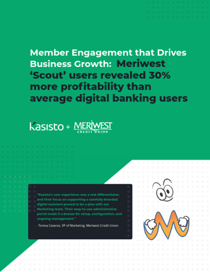 Member Engagement that Drives Business Growth  How Scout Helped Meriwest Credit Union Increase Member Profitability by 30%